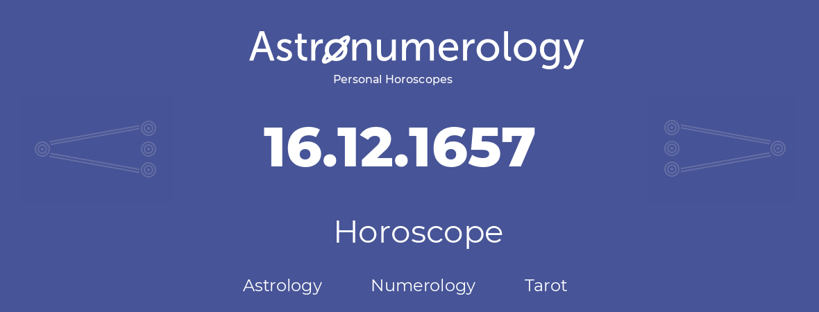 Horoscope for birthday (born day): 16.12.1657 (December 16, 1657)