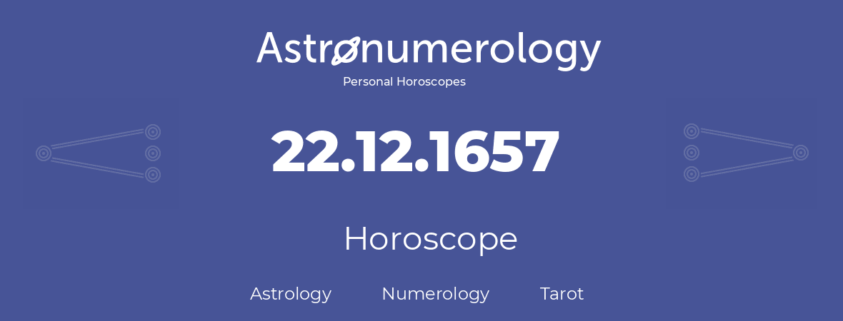 Horoscope for birthday (born day): 22.12.1657 (December 22, 1657)