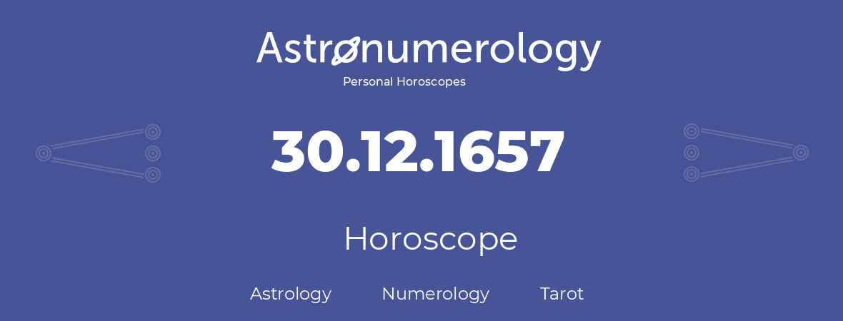 Horoscope for birthday (born day): 30.12.1657 (December 30, 1657)