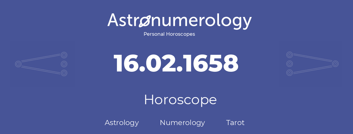 Horoscope for birthday (born day): 16.02.1658 (February 16, 1658)