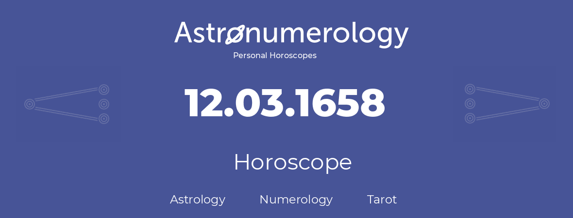 Horoscope for birthday (born day): 12.03.1658 (March 12, 1658)