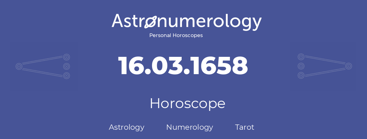 Horoscope for birthday (born day): 16.03.1658 (March 16, 1658)