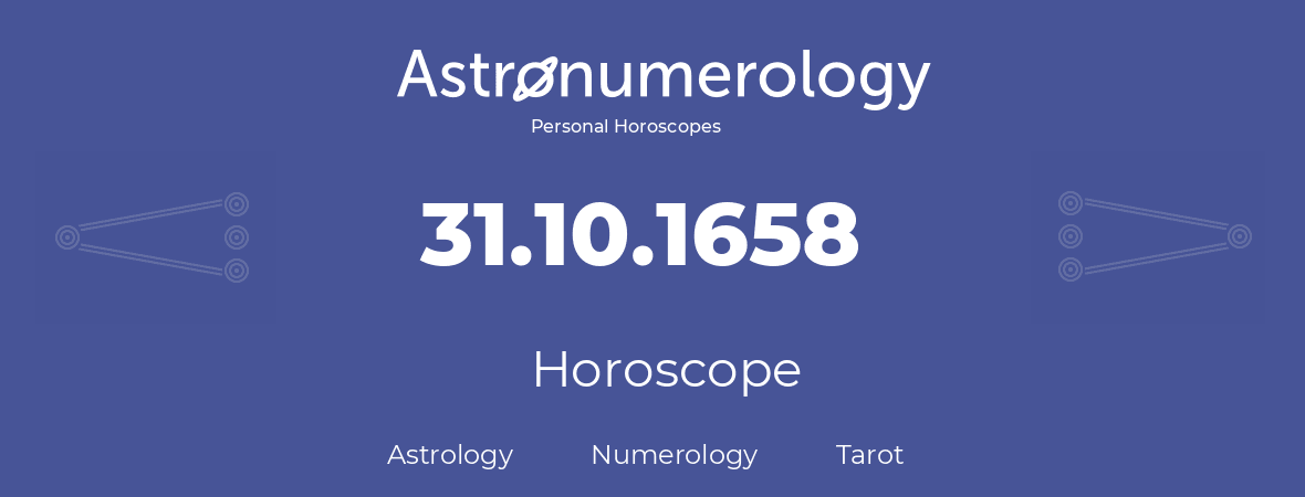 Horoscope for birthday (born day): 31.10.1658 (Oct 31, 1658)