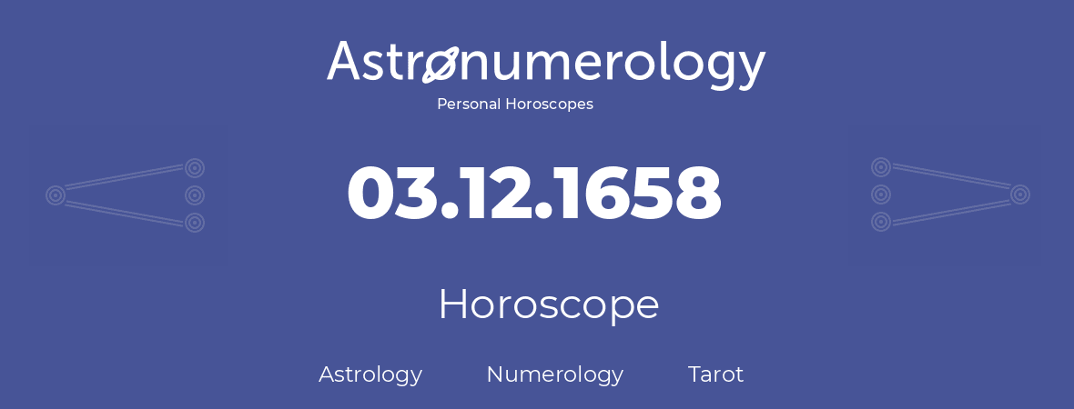 Horoscope for birthday (born day): 03.12.1658 (December 03, 1658)