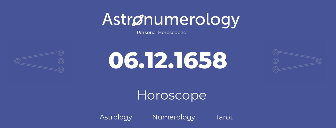 Horoscope for birthday (born day): 06.12.1658 (December 06, 1658)