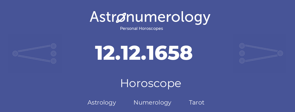 Horoscope for birthday (born day): 12.12.1658 (December 12, 1658)