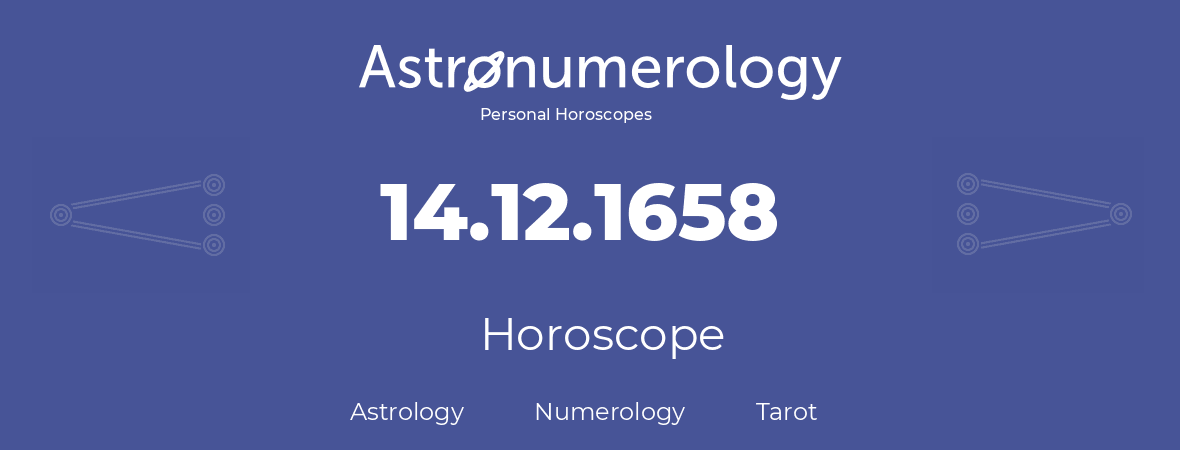 Horoscope for birthday (born day): 14.12.1658 (December 14, 1658)