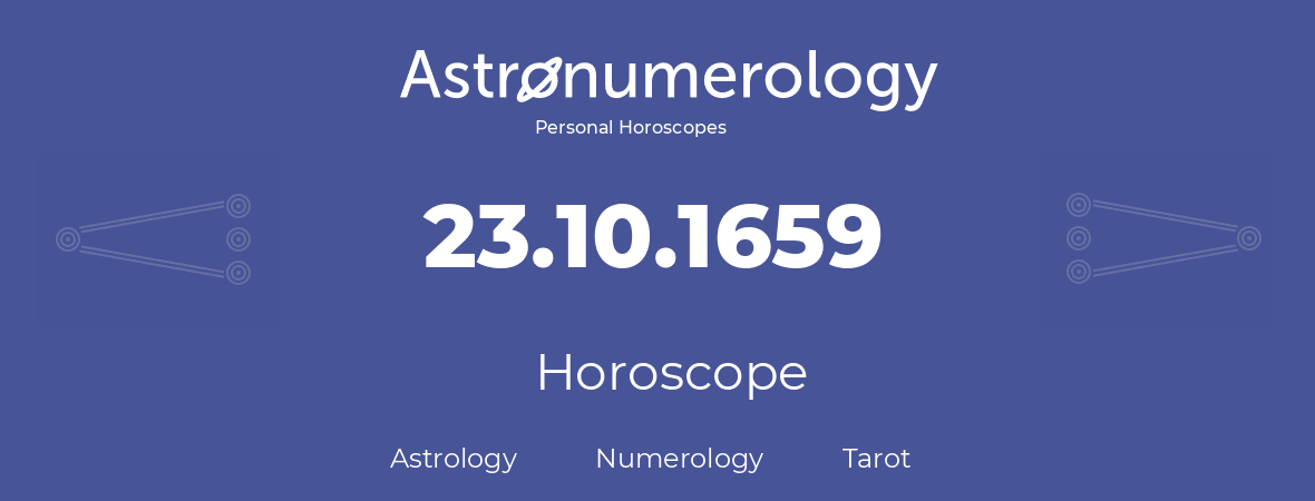Horoscope for birthday (born day): 23.10.1659 (Oct 23, 1659)