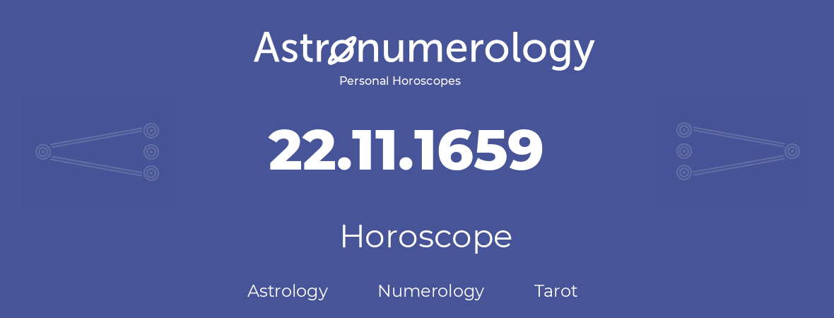 Horoscope for birthday (born day): 22.11.1659 (November 22, 1659)