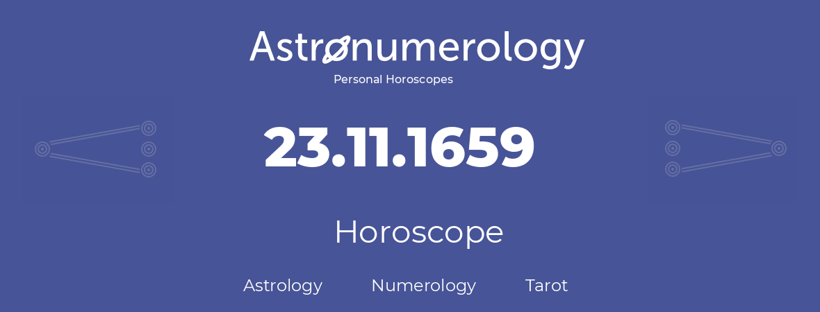 Horoscope for birthday (born day): 23.11.1659 (November 23, 1659)