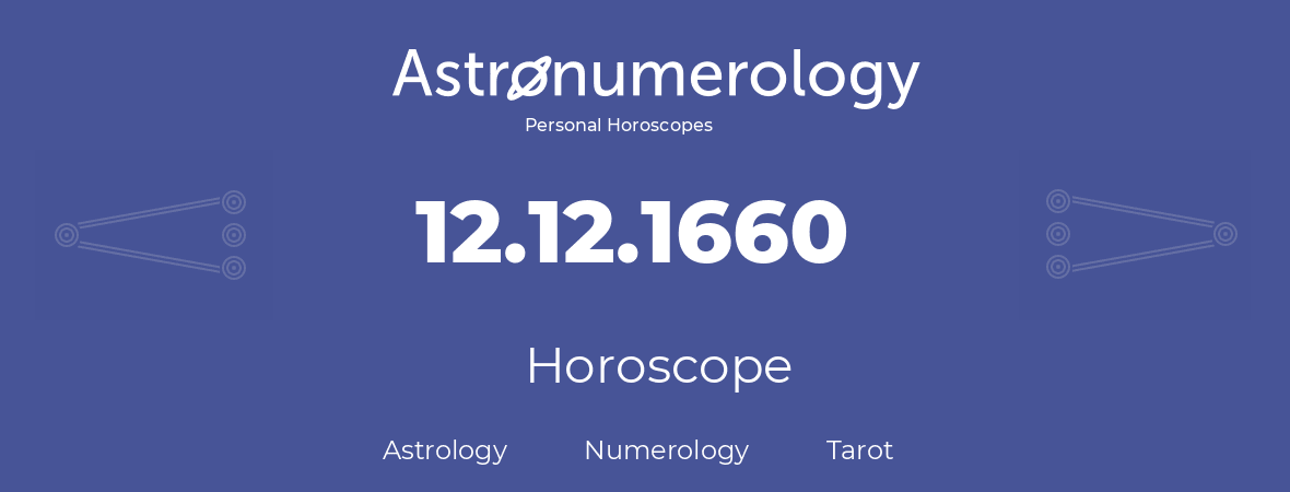 Horoscope for birthday (born day): 12.12.1660 (December 12, 1660)