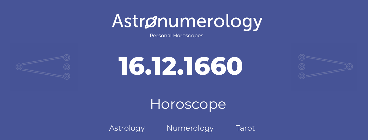 Horoscope for birthday (born day): 16.12.1660 (December 16, 1660)