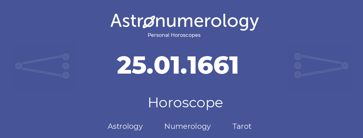 Horoscope for birthday (born day): 25.01.1661 (January 25, 1661)