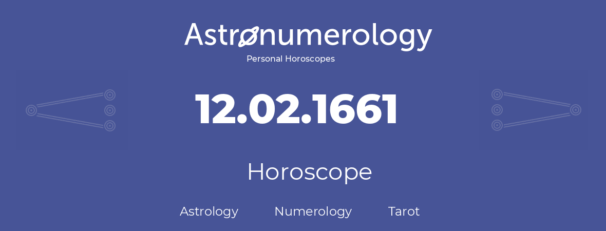 Horoscope for birthday (born day): 12.02.1661 (February 12, 1661)