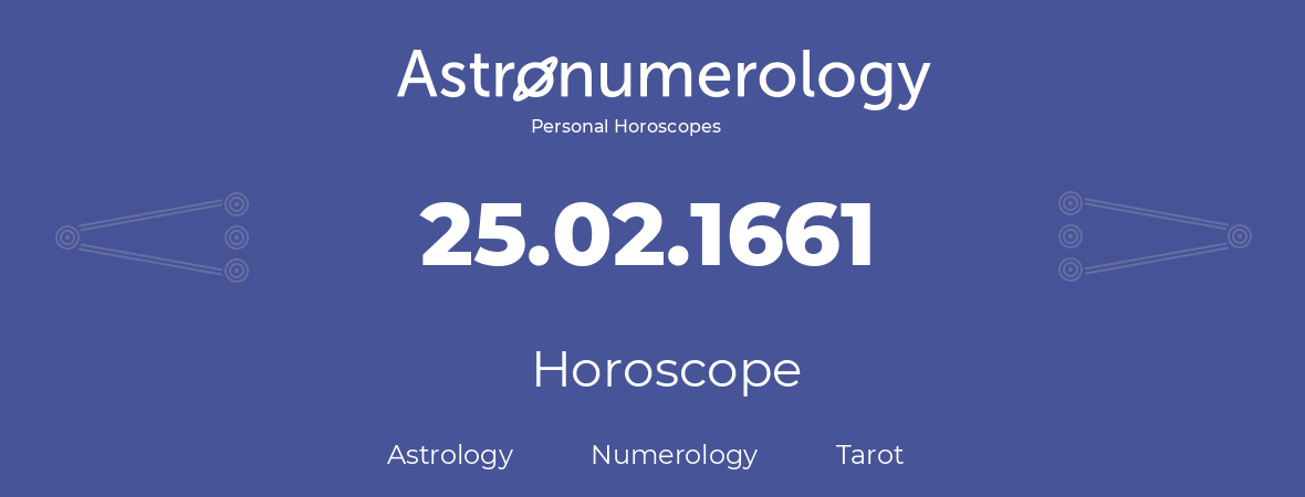 Horoscope for birthday (born day): 25.02.1661 (February 25, 1661)