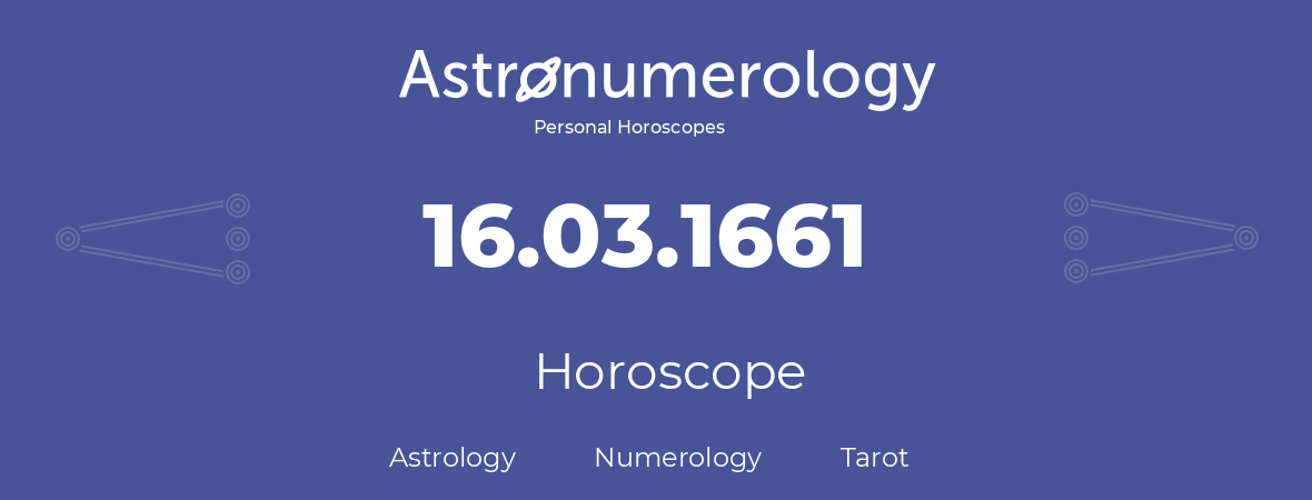 Horoscope for birthday (born day): 16.03.1661 (March 16, 1661)