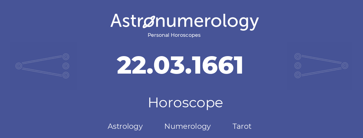 Horoscope for birthday (born day): 22.03.1661 (March 22, 1661)