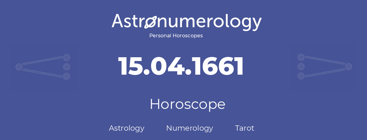 Horoscope for birthday (born day): 15.04.1661 (April 15, 1661)