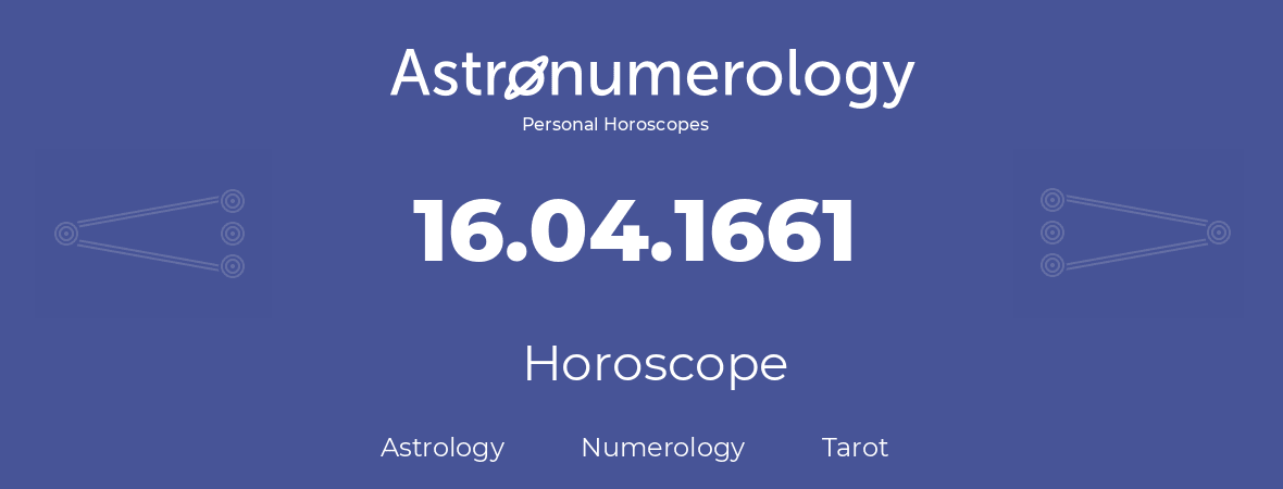 Horoscope for birthday (born day): 16.04.1661 (April 16, 1661)