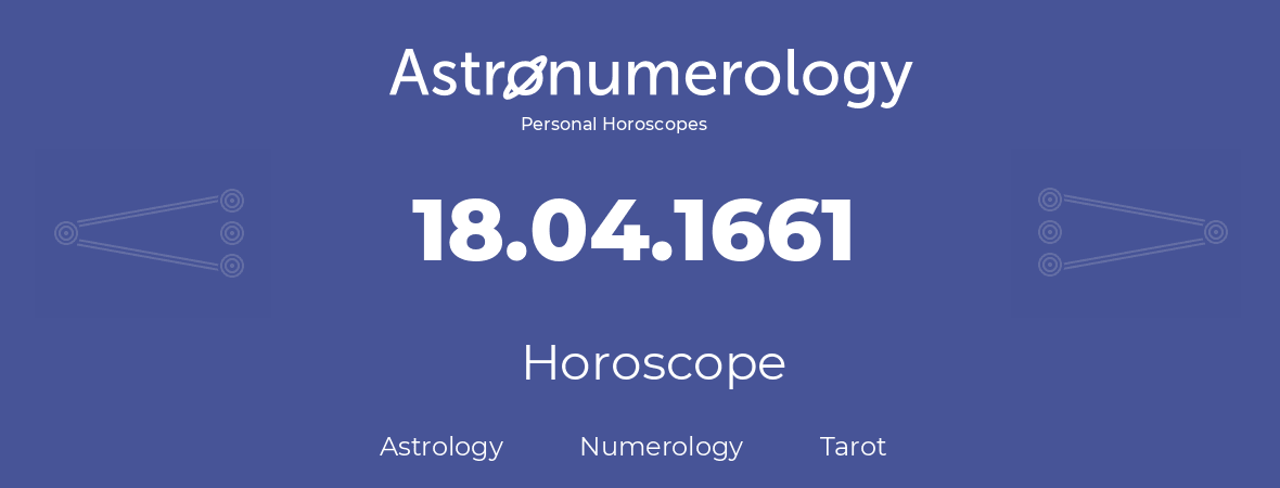 Horoscope for birthday (born day): 18.04.1661 (April 18, 1661)