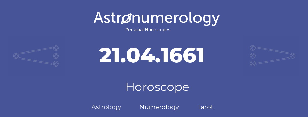 Horoscope for birthday (born day): 21.04.1661 (April 21, 1661)
