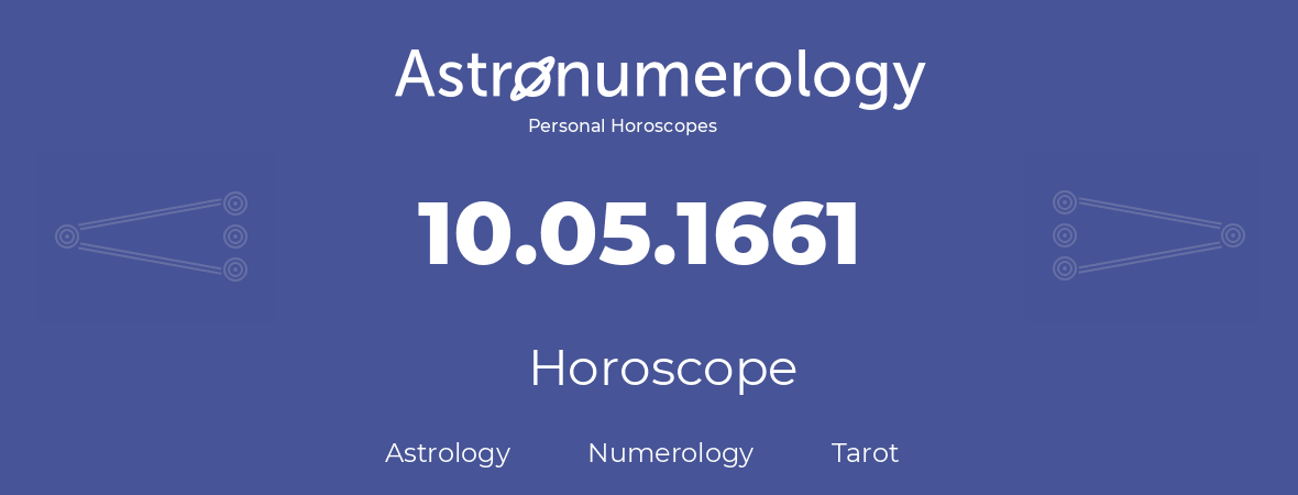 Horoscope for birthday (born day): 10.05.1661 (May 10, 1661)