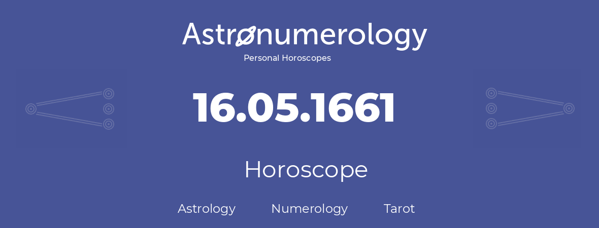 Horoscope for birthday (born day): 16.05.1661 (May 16, 1661)