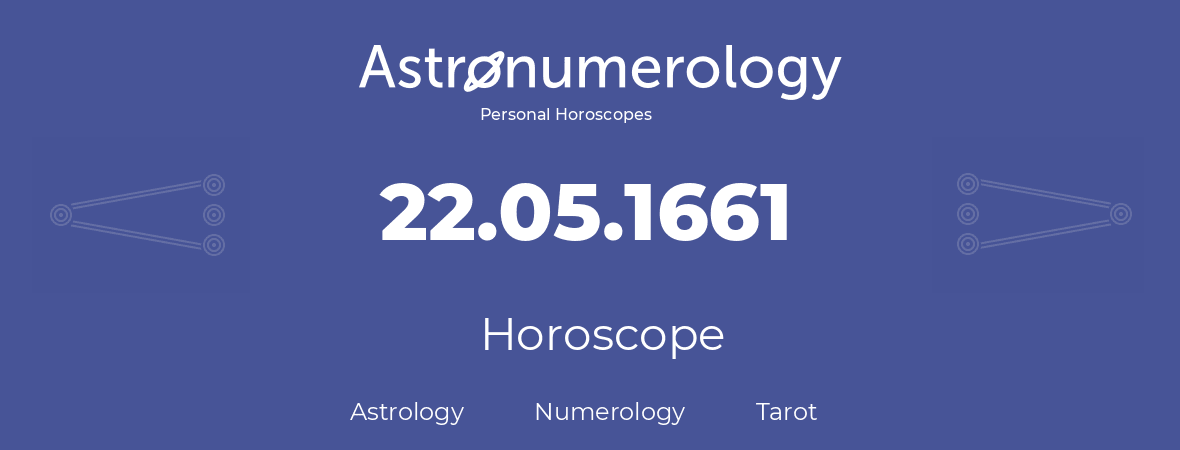 Horoscope for birthday (born day): 22.05.1661 (May 22, 1661)