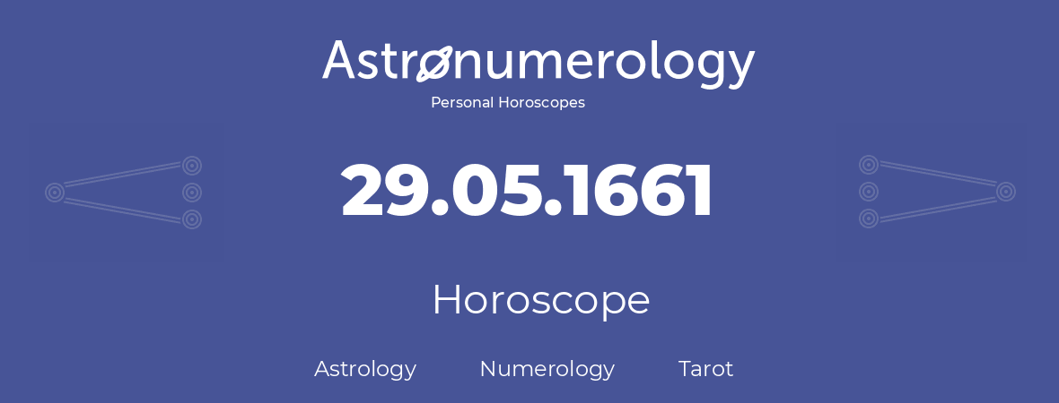 Horoscope for birthday (born day): 29.05.1661 (May 29, 1661)