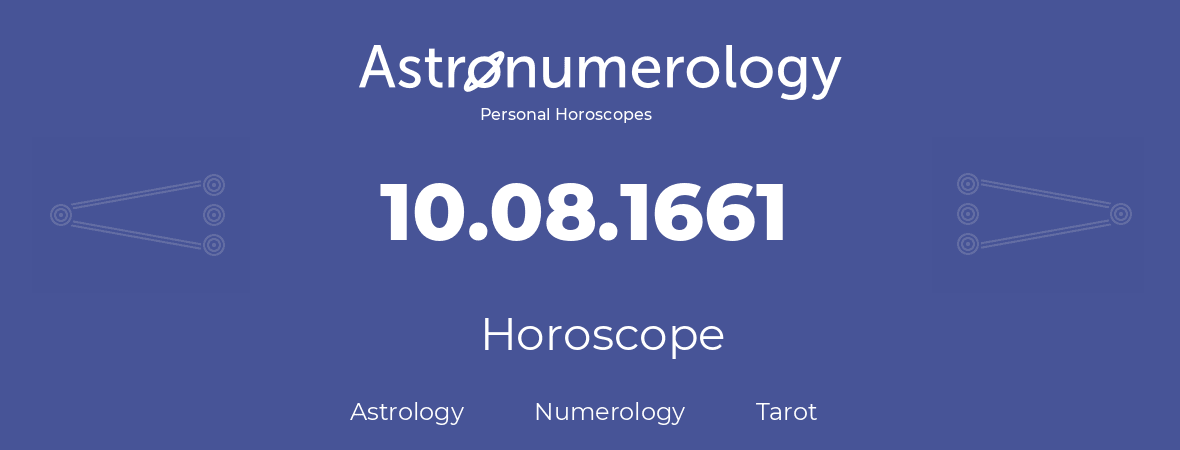 Horoscope for birthday (born day): 10.08.1661 (August 10, 1661)