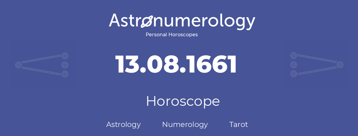 Horoscope for birthday (born day): 13.08.1661 (August 13, 1661)