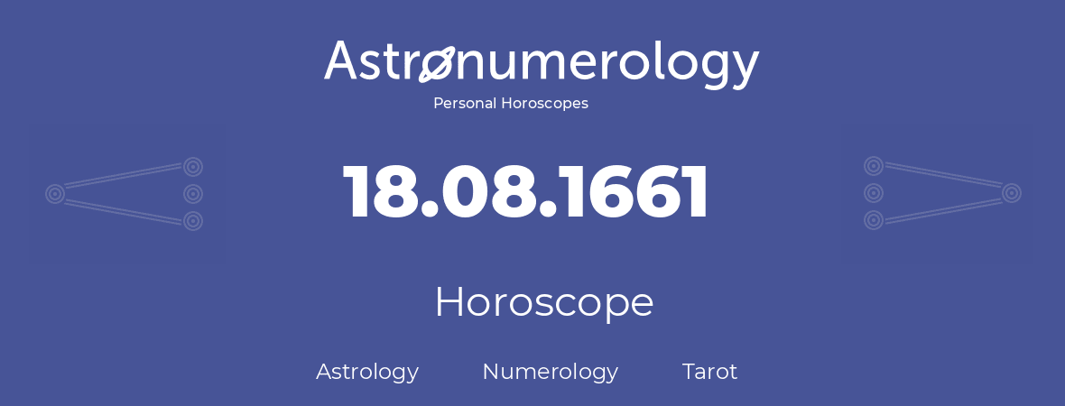 Horoscope for birthday (born day): 18.08.1661 (August 18, 1661)