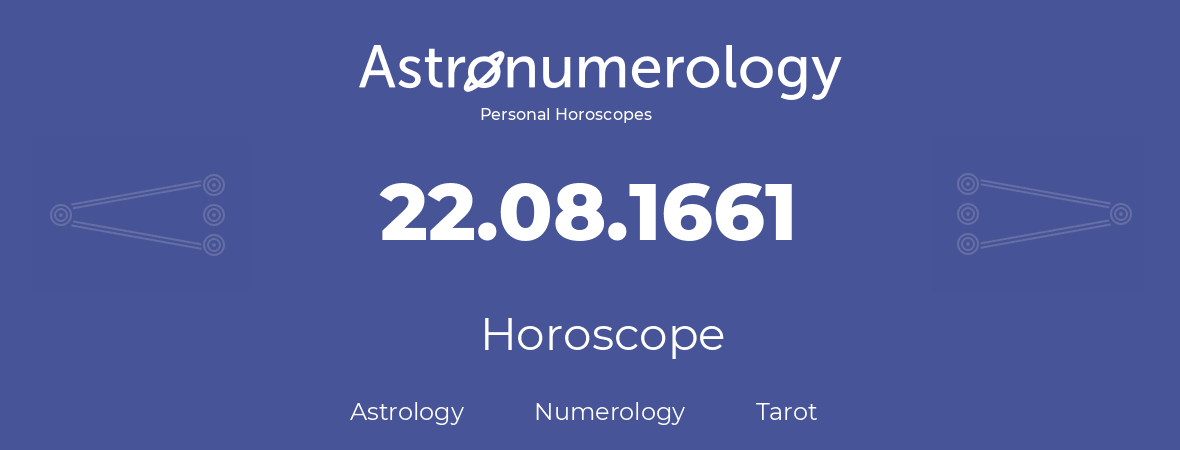 Horoscope for birthday (born day): 22.08.1661 (August 22, 1661)