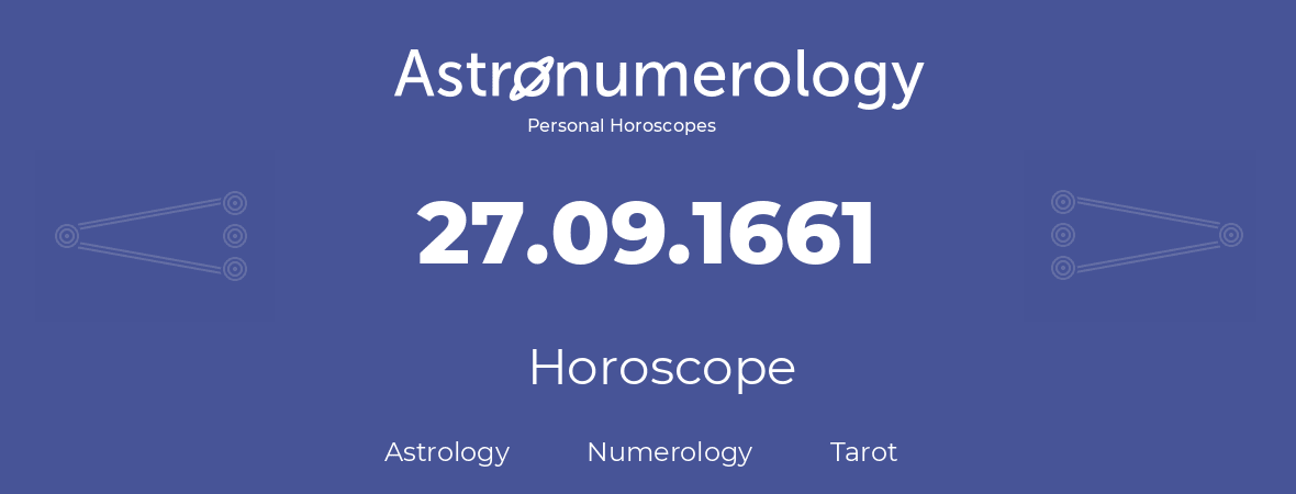 Horoscope for birthday (born day): 27.09.1661 (September 27, 1661)