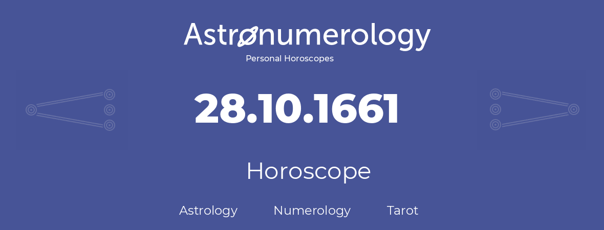 Horoscope for birthday (born day): 28.10.1661 (Oct 28, 1661)