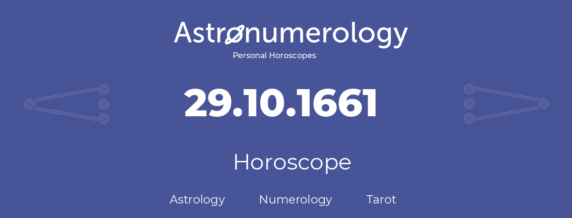 Horoscope for birthday (born day): 29.10.1661 (Oct 29, 1661)