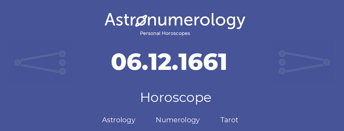 Horoscope for birthday (born day): 06.12.1661 (December 6, 1661)