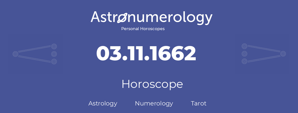 Horoscope for birthday (born day): 03.11.1662 (November 3, 1662)