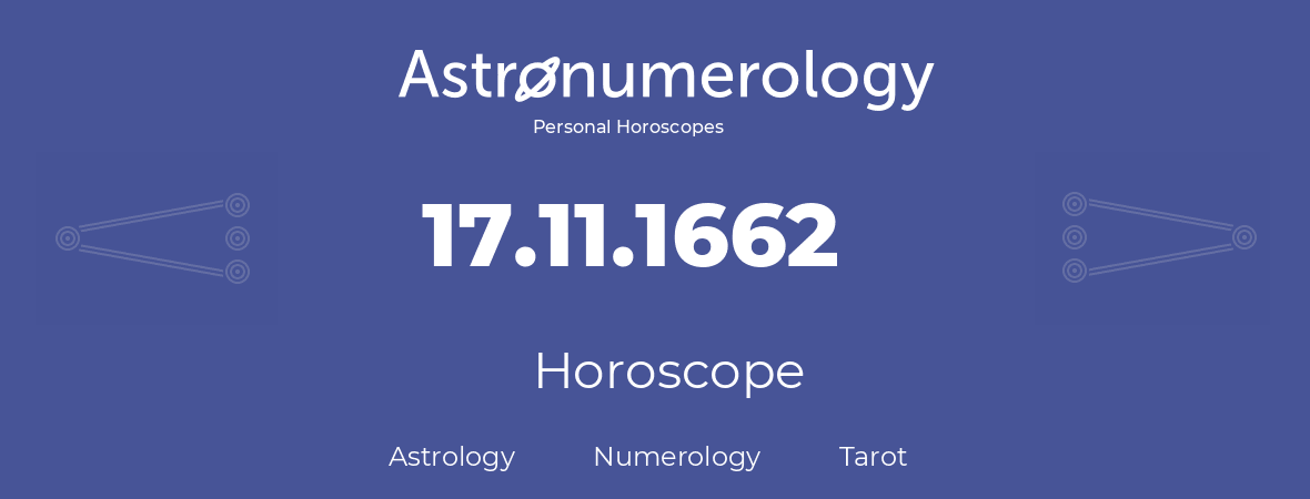 Horoscope for birthday (born day): 17.11.1662 (November 17, 1662)