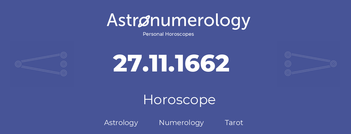 Horoscope for birthday (born day): 27.11.1662 (November 27, 1662)