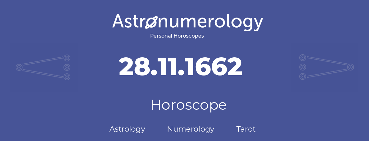 Horoscope for birthday (born day): 28.11.1662 (November 28, 1662)