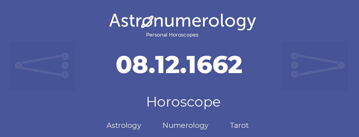 Horoscope for birthday (born day): 08.12.1662 (December 8, 1662)