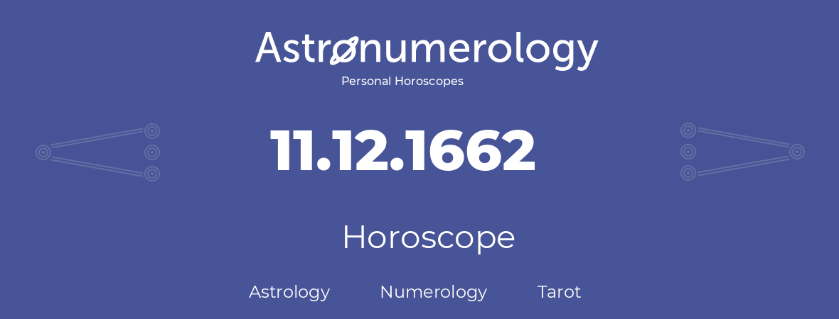 Horoscope for birthday (born day): 11.12.1662 (December 11, 1662)