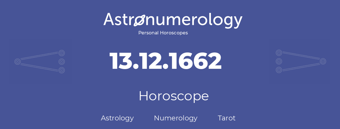 Horoscope for birthday (born day): 13.12.1662 (December 13, 1662)