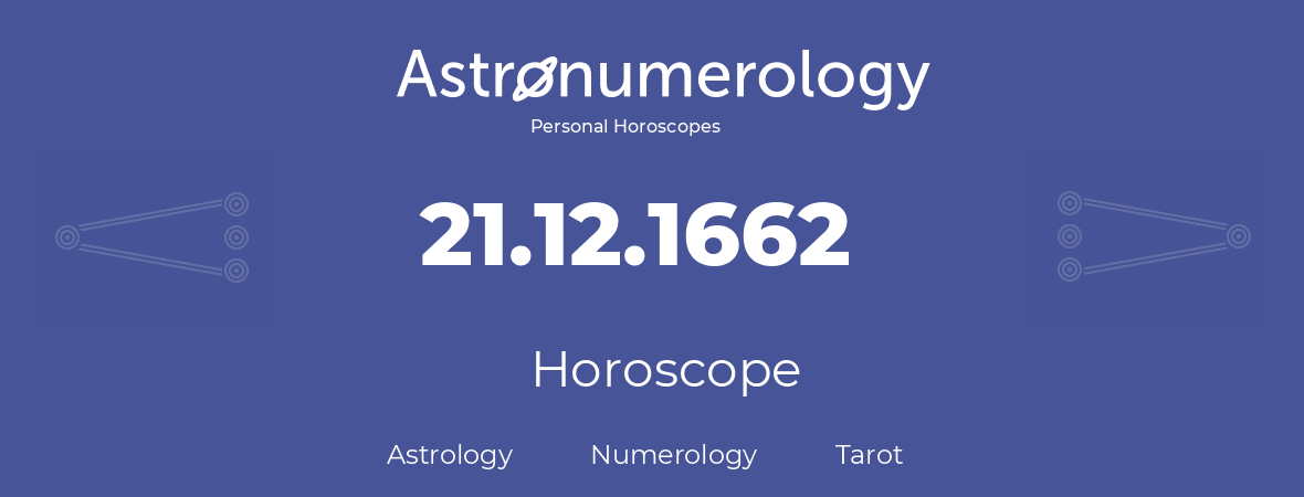 Horoscope for birthday (born day): 21.12.1662 (December 21, 1662)