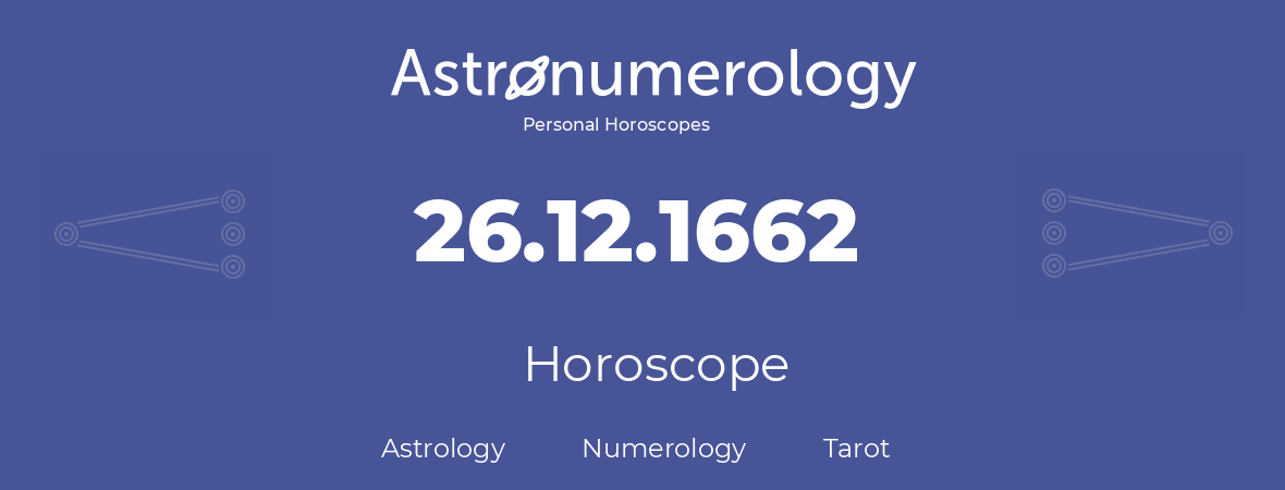 Horoscope for birthday (born day): 26.12.1662 (December 26, 1662)