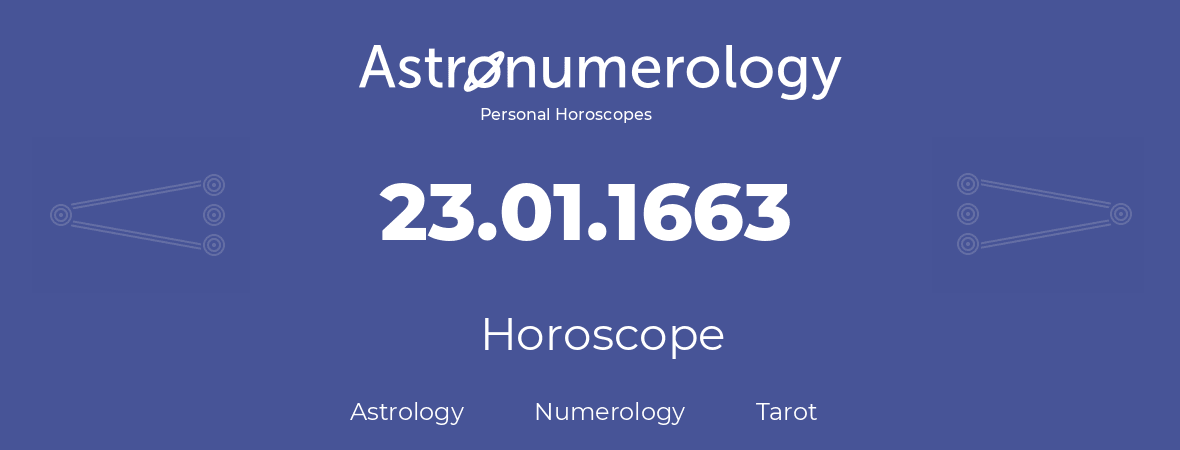 Horoscope for birthday (born day): 23.01.1663 (January 23, 1663)