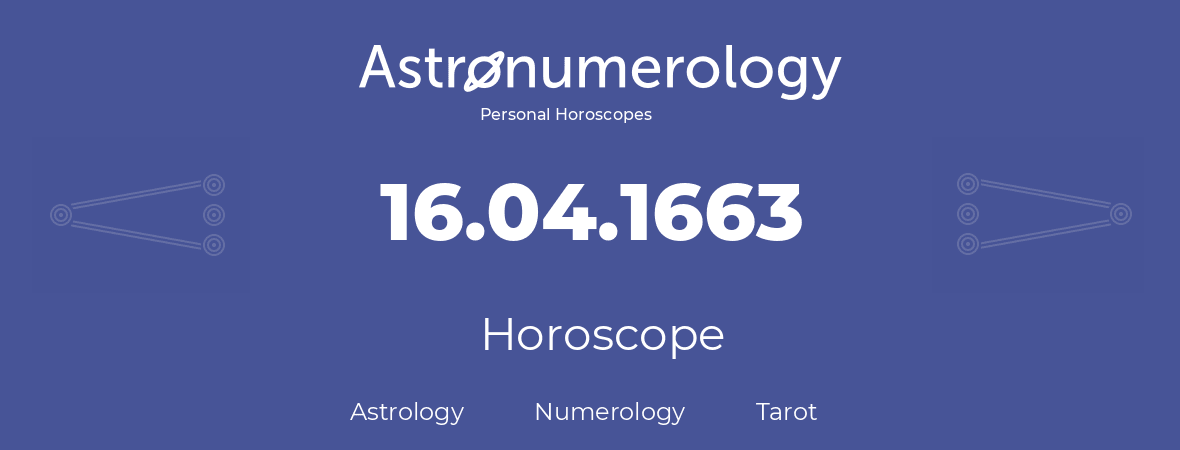 Horoscope for birthday (born day): 16.04.1663 (April 16, 1663)