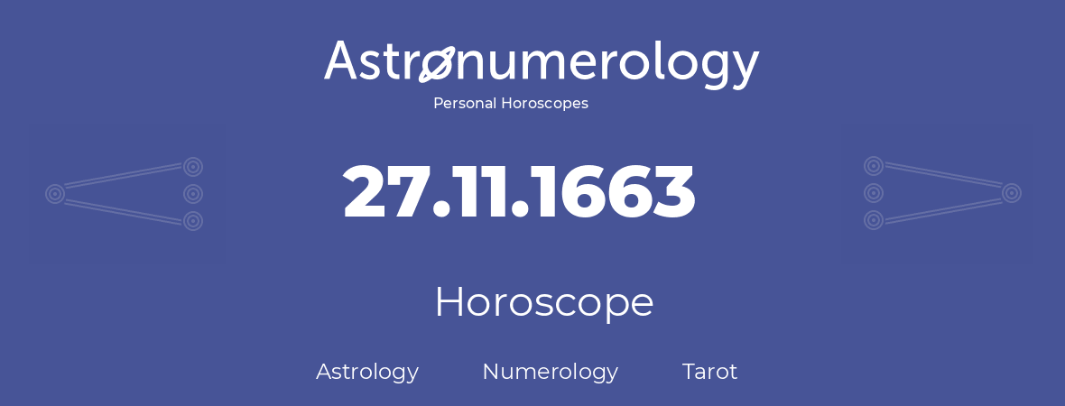 Horoscope for birthday (born day): 27.11.1663 (November 27, 1663)