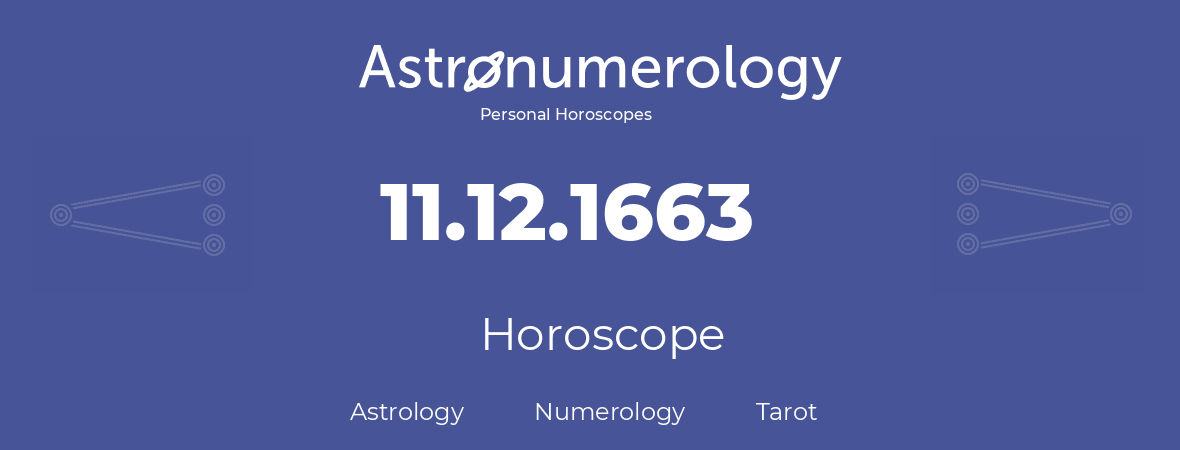 Horoscope for birthday (born day): 11.12.1663 (December 11, 1663)